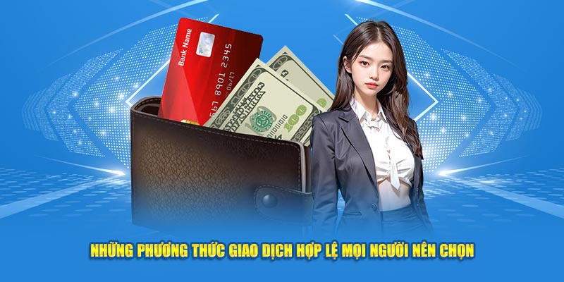 Những phương thức giao dịch hợp lệ mọi người nên chọn