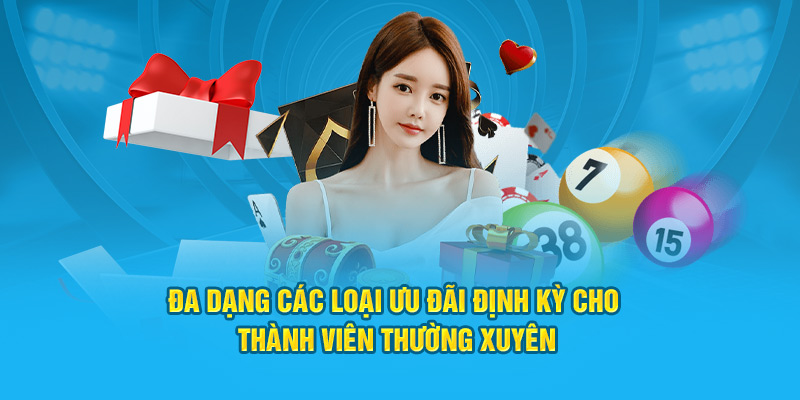 Đa dạng các loại ưu đãi định kỳ cho thành viên thường xuyên