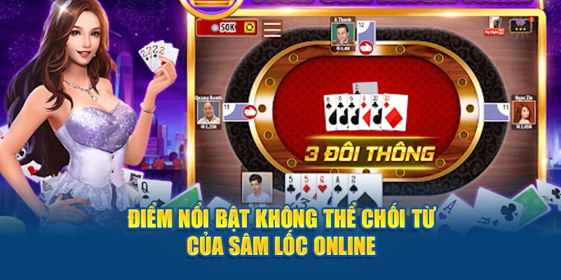 Điểm nổi bật không thể chối từ của sâm lốc online