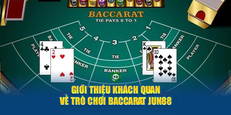 Giới thiệu khách quan về trò chơi baccarat Jun88 