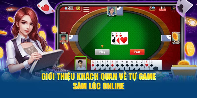 Giới thiệu khách quan về tự game sâm lốc trực tuyến