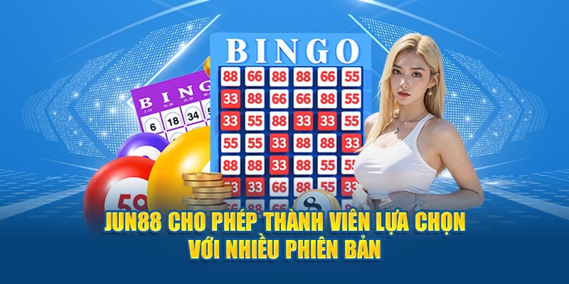 Jun88 cho phép thành viên lựa chọn với nhiều phiên bản