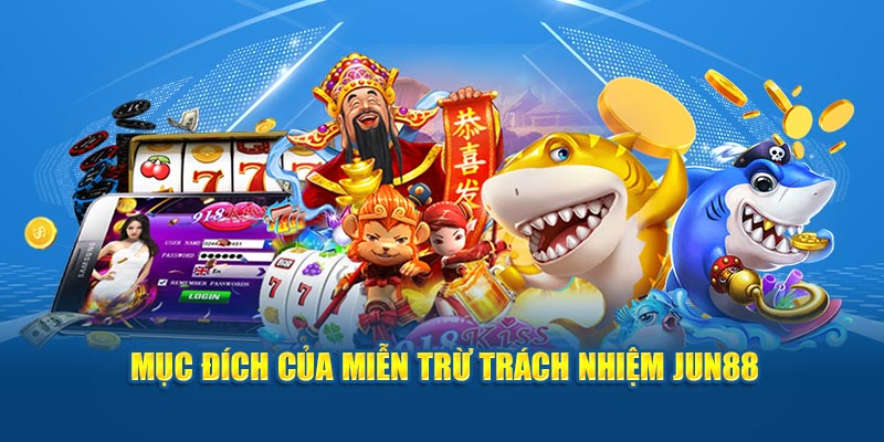 Mục đích của miễn trừ trách nhiệm Jun88