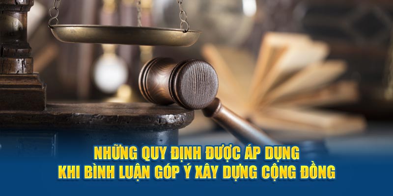 Những quy định được áp dụng khi bình luận góp Ý xây dựng cộng đồng