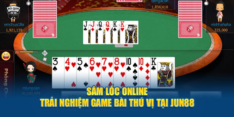 Sâm Lốc Online - Trải Nghiệm Game Bài Thú Vị Tại Jun88 