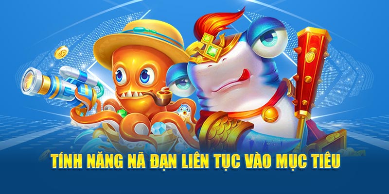 Tính năng nã đạn liên tục vào mục tiêu 