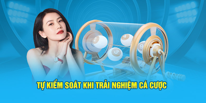   Tự kiểm soát khi trải nghiệm cá cược