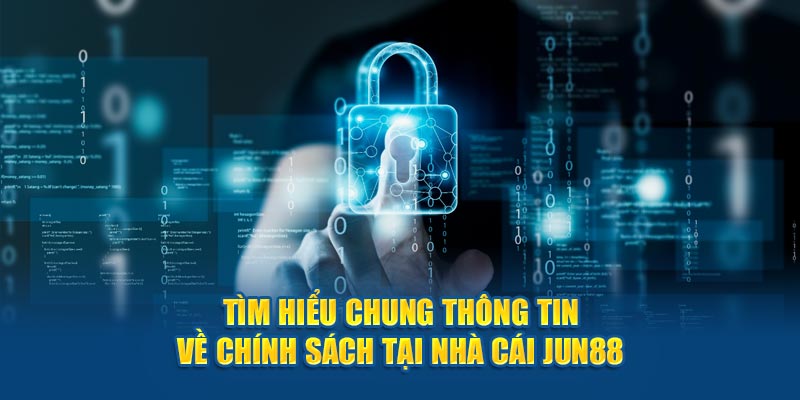 Tìm hiểu chung thông tin về chính sách tại nhà cái Jun88